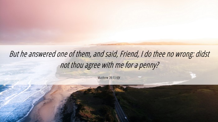 Picture 06 - Matthew 20:13 KJV Desktop Wallpaper - But he answered one of them, and said, Friend, I - Desktop Bible Verse Wallpaper