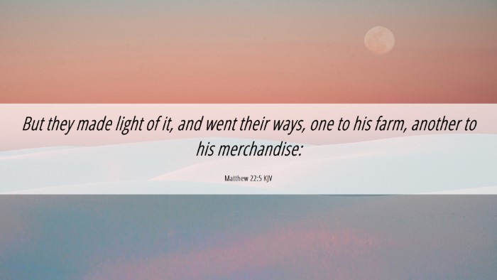 Picture 06 - Matthew 22:5 KJV Desktop Wallpaper - But they made light of it, and went their ways, - Desktop Bible Verse Wallpaper