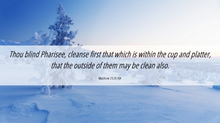 Picture 06 - Matthew 23:26 KJV Desktop Wallpaper - Thou blind Pharisee, cleanse first that which is - Desktop Bible Verse Wallpaper