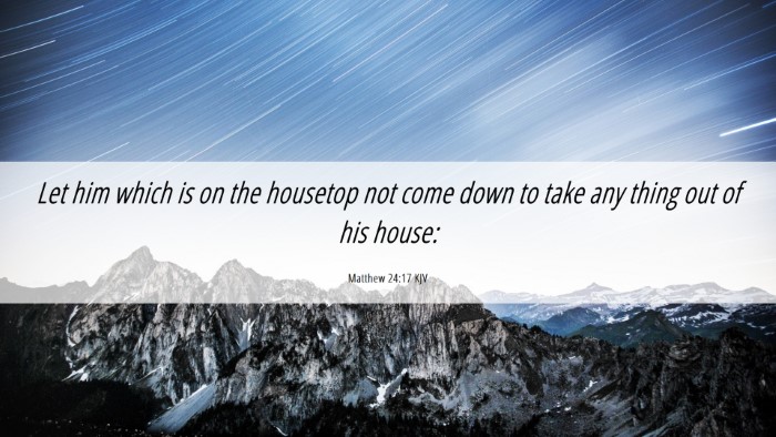 Picture 06 - Matthew 24:17 KJV Desktop Wallpaper - Let him which is on the housetop not come down to - Desktop Bible Verse Wallpaper
