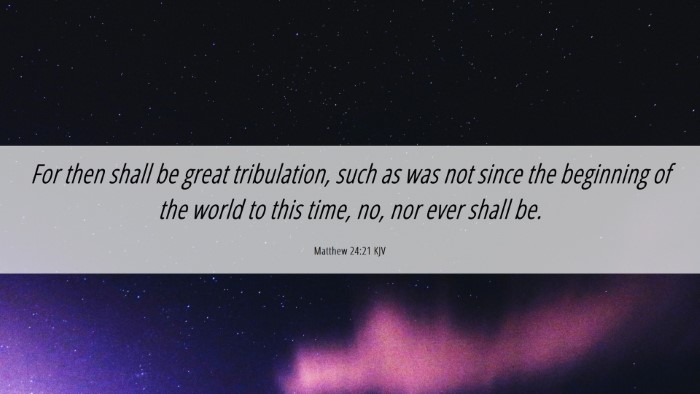 Picture 06 - Matthew 24:21 KJV Desktop Wallpaper - For then shall be great tribulation, such as was - Desktop Bible Verse Wallpaper