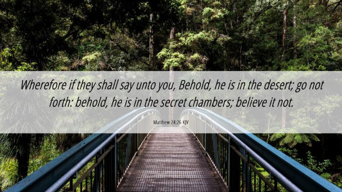 Picture 06 - Matthew 24:26 KJV Desktop Wallpaper - Wherefore if they shall say unto you, Behold, he - Desktop Bible Verse Wallpaper