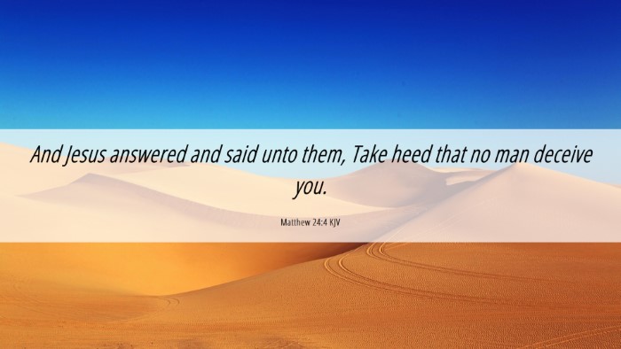 Picture 06 - Matthew 24:4 KJV Desktop Wallpaper - And Jesus answered and said unto them, Take heed - Desktop Bible Verse Wallpaper
