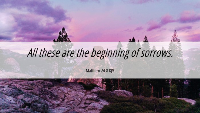 Picture 06 - Matthew 24:8 KJV Desktop Wallpaper - All these are the beginning of - Desktop Bible Verse Wallpaper