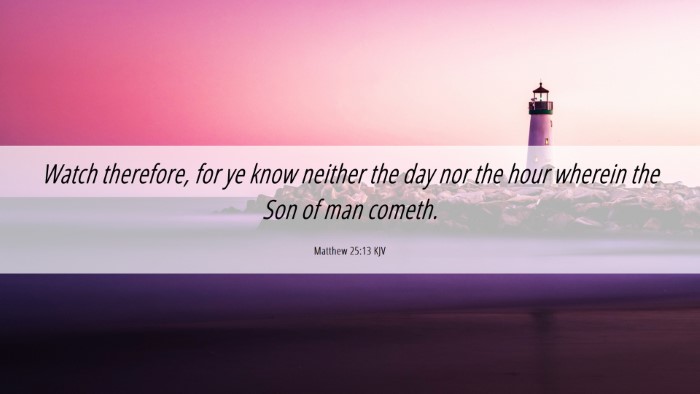 Picture 06 - Matthew 25:13 KJV Desktop Wallpaper - Watch therefore, for ye know neither the day nor - Desktop Bible Verse Wallpaper