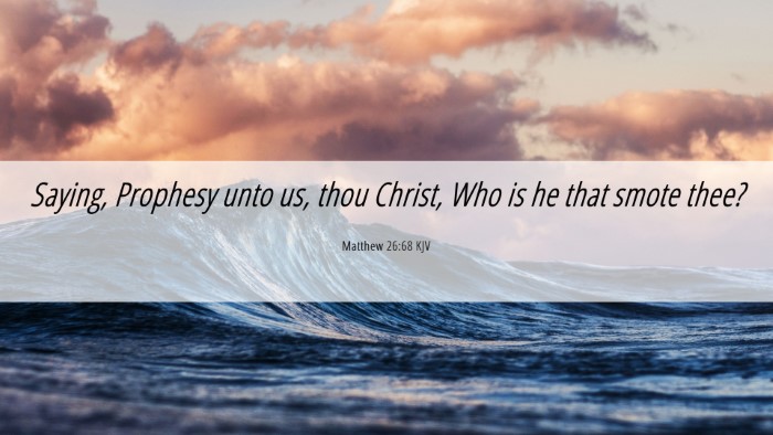 Picture 06 - Matthew 26:68 KJV Desktop Wallpaper - Saying, Prophesy unto us, thou Christ, Who is he - Desktop Bible Verse Wallpaper