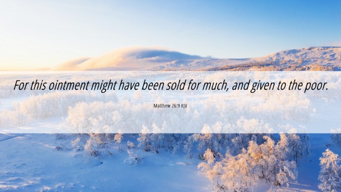 Picture 06 - Matthew 26:9 KJV Desktop Wallpaper - For this ointment might have been sold for much, - Desktop Bible Verse Wallpaper