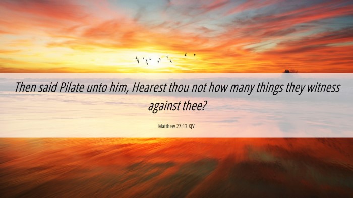 Picture 06 - Matthew 27:13 KJV Desktop Wallpaper - Then said Pilate unto him, Hearest thou not how - Desktop Bible Verse Wallpaper