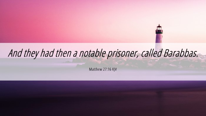 Picture 06 - Matthew 27:16 KJV Desktop Wallpaper - And they had then a notable prisoner, called - Desktop Bible Verse Wallpaper