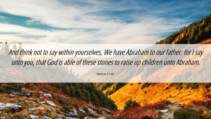 Picture 06 - Matthew 3:9 KJV Desktop Wallpaper - And think not to say within yourselves, We have - Desktop Bible Verse Wallpaper
