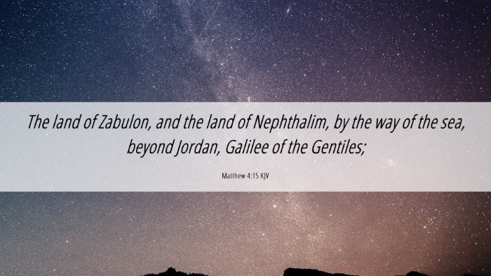Picture 06 - Matthew 4:15 KJV Desktop Wallpaper - The land of Zabulon, and the land of Nephthalim, - Desktop Bible Verse Wallpaper