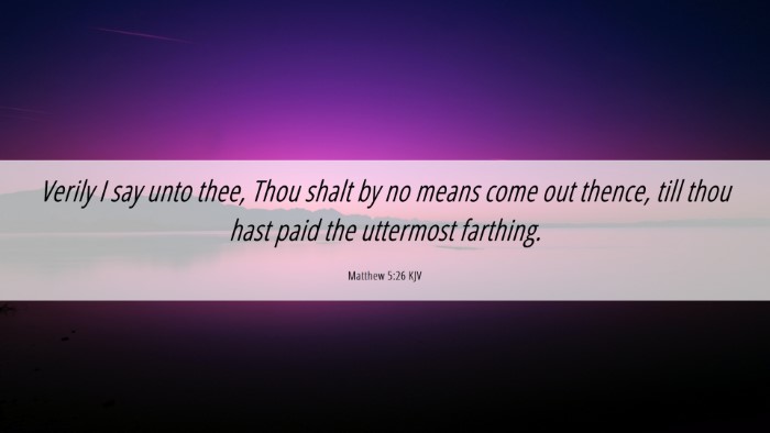 Picture 06 - Matthew 5:26 KJV Desktop Wallpaper - Verily I say unto thee, Thou shalt by no means - Desktop Bible Verse Wallpaper