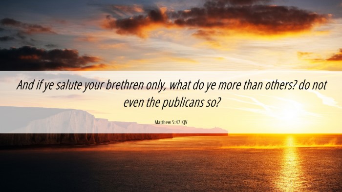 Picture 06 - Matthew 5:47 KJV Desktop Wallpaper - And if ye salute your brethren only, what do ye - Desktop Bible Verse Wallpaper