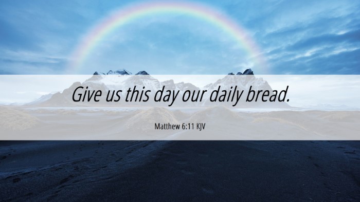 Picture 06 - Matthew 6:11 KJV Desktop Wallpaper - Give us this day our daily - Desktop Bible Verse Wallpaper