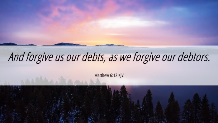 Picture 06 - Matthew 6:12 KJV Desktop Wallpaper - And forgive us our debts, as we forgive our - Desktop Bible Verse Wallpaper