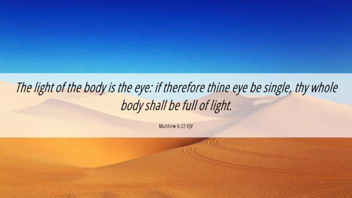 Picture 06 - Matthew 6:22 KJV Desktop Wallpaper - The light of the body is the eye: if therefore - Desktop Bible Verse Wallpaper