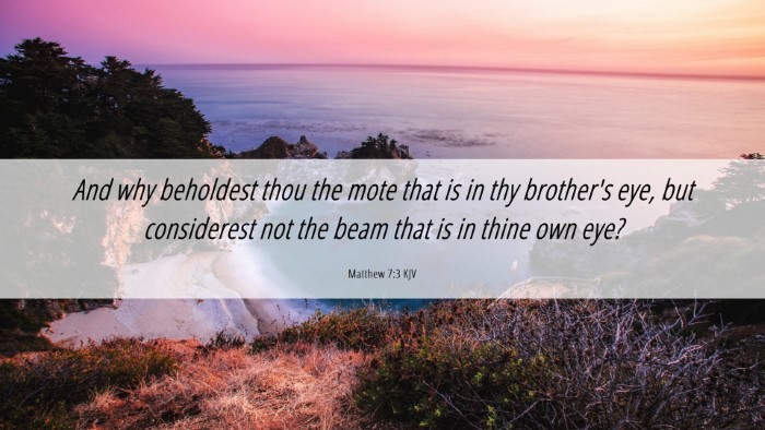 Picture 06 - Matthew 7:3 KJV Desktop Wallpaper - And why beholdest thou the mote that is in thy - Desktop Bible Verse Wallpaper