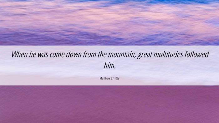 Picture 06 - Matthew 8:1 KJV Desktop Wallpaper - When he was come down from the mountain, great - Desktop Bible Verse Wallpaper
