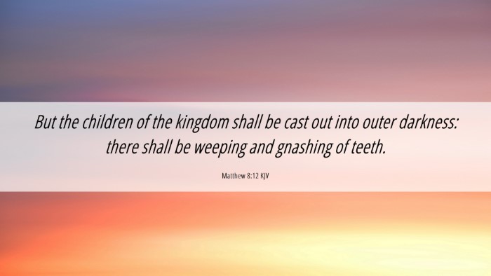 Picture 06 - Matthew 8:12 KJV Desktop Wallpaper - But the children of the kingdom shall be cast out - Desktop Bible Verse Wallpaper