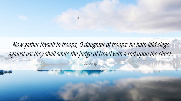 Picture 06 - Micah 5:1 KJV Desktop Wallpaper - Now gather thyself in troops, O daughter of - Desktop Bible Verse Wallpaper