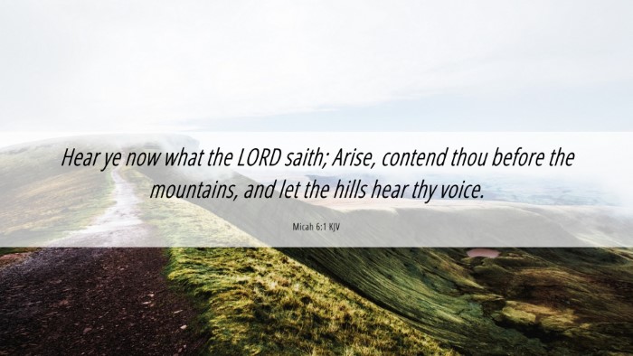 Picture 06 - Micah 6:1 KJV Desktop Wallpaper - Hear ye now what the LORD saith; Arise, contend - Desktop Bible Verse Wallpaper