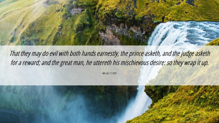 Picture 06 - Micah 7:3 KJV Desktop Wallpaper - That they may do evil with both hands earnestly, - Desktop Bible Verse Wallpaper