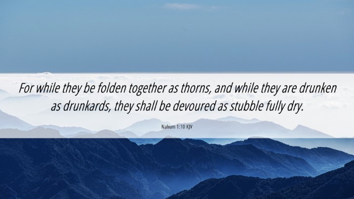 Picture 06 - Nahum 1:10 KJV Desktop Wallpaper - For while they be folden together as thorns, and - Desktop Bible Verse Wallpaper