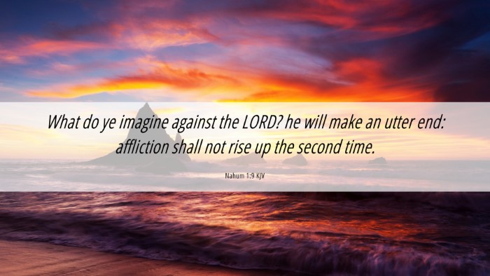 Picture 06 - Nahum 1:9 KJV Desktop Wallpaper - What do ye imagine against the LORD? he will make - Desktop Bible Verse Wallpaper