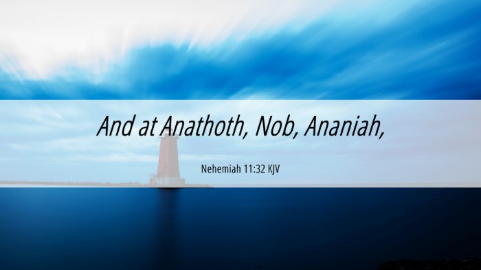 Picture 06 - Nehemiah 11:32 KJV Desktop Wallpaper - And at Anathoth, Nob, - Desktop Bible Verse Wallpaper