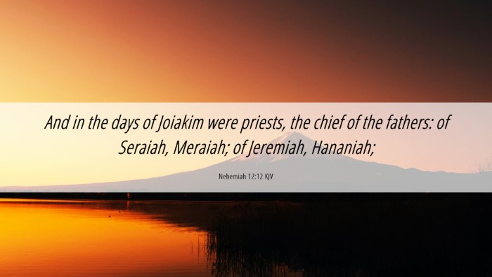 Picture 06 - Nehemiah 12:12 KJV Desktop Wallpaper - And in the days of Joiakim were priests, the - Desktop Bible Verse Wallpaper