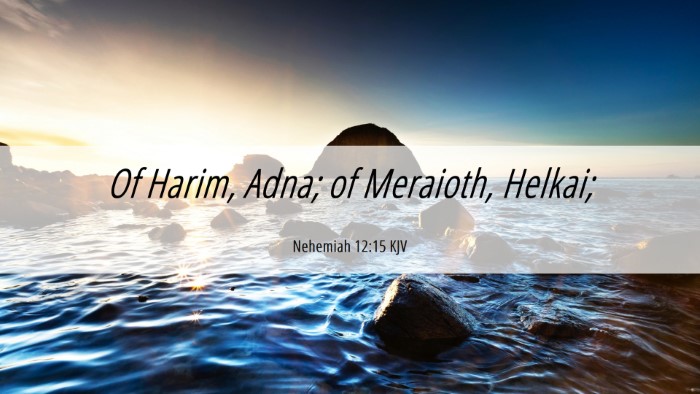Picture 06 - Nehemiah 12:15 KJV Desktop Wallpaper - Of Harim, Adna; of Meraioth, - Desktop Bible Verse Wallpaper