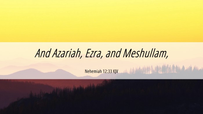 Picture 06 - Nehemiah 12:33 KJV Desktop Wallpaper - And Azariah, Ezra, and - Desktop Bible Verse Wallpaper