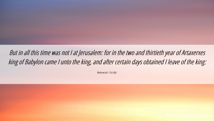 Picture 06 - Nehemiah 13:6 KJV Desktop Wallpaper - But in all this time was not I at Jerusalem: for - Desktop Bible Verse Wallpaper