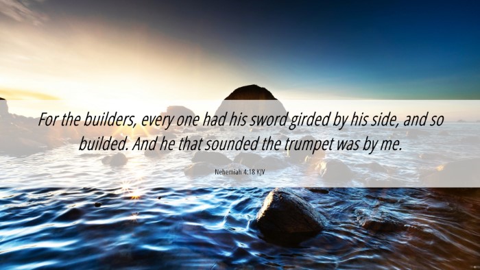 Picture 06 - Nehemiah 4:18 KJV Desktop Wallpaper - For the builders, every one had his sword girded - Desktop Bible Verse Wallpaper