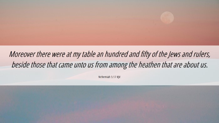 Picture 06 - Nehemiah 5:17 KJV Desktop Wallpaper - Moreover there were at my table an hundred and - Desktop Bible Verse Wallpaper