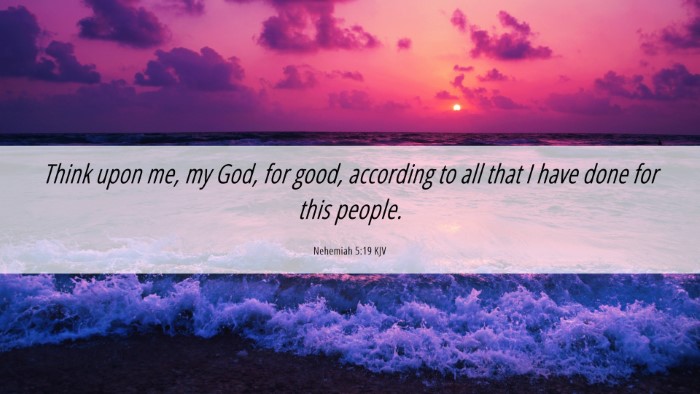 Picture 06 - Nehemiah 5:19 KJV Desktop Wallpaper - Think upon me, my God, for good, according to all - Desktop Bible Verse Wallpaper