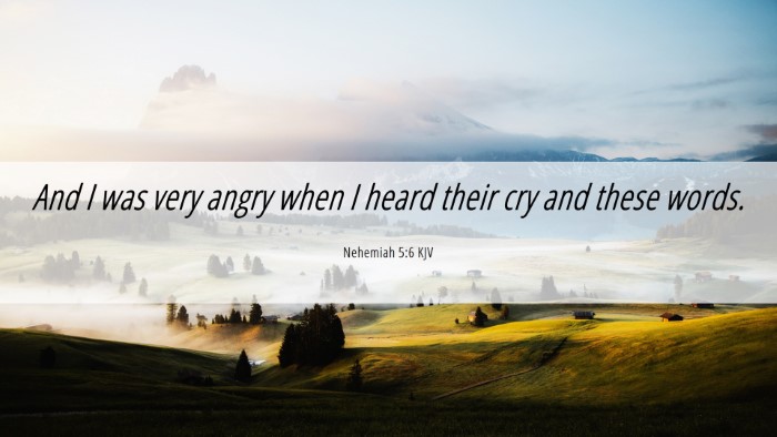 Picture 06 - Nehemiah 5:6 KJV Desktop Wallpaper - And I was very angry when I heard their cry and - Desktop Bible Verse Wallpaper