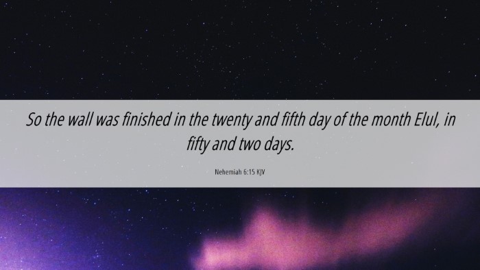 Picture 06 - Nehemiah 6:15 KJV Desktop Wallpaper - So the wall was finished in the twenty and fifth - Desktop Bible Verse Wallpaper