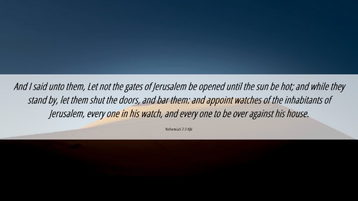 Picture 06 - Nehemiah 7:3 KJV Desktop Wallpaper - And I said unto them, Let not the gates of - Desktop Bible Verse Wallpaper