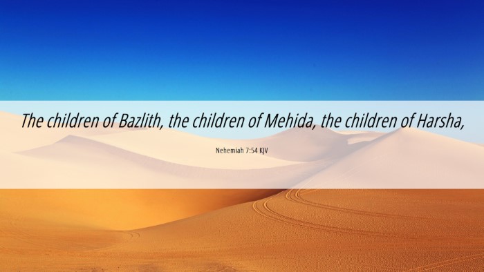 Picture 06 - Nehemiah 7:54 KJV Desktop Wallpaper - The children of Bazlith, the children of Mehida, - Desktop Bible Verse Wallpaper
