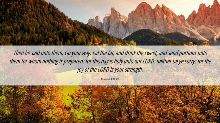 Picture 06 - Nehemiah 8:10 KJV Desktop Wallpaper - Then he said unto them, Go your way, eat the fat, - Desktop Bible Verse Wallpaper