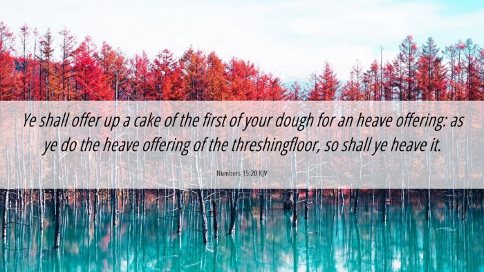 Picture 06 - Numbers 15:20 KJV Desktop Wallpaper - Ye shall offer up a cake of the first of your - Desktop Bible Verse Wallpaper