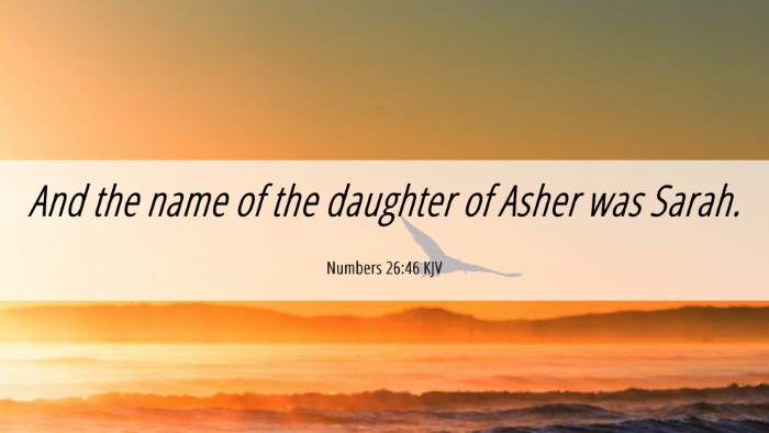 Picture 06 - Numbers 26:46 KJV Desktop Wallpaper - And the name of the daughter of Asher was - Desktop Bible Verse Wallpaper