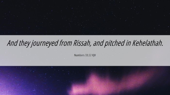 Picture 06 - Numbers 33:22 KJV Desktop Wallpaper - And they journeyed from Rissah, and pitched in - Desktop Bible Verse Wallpaper