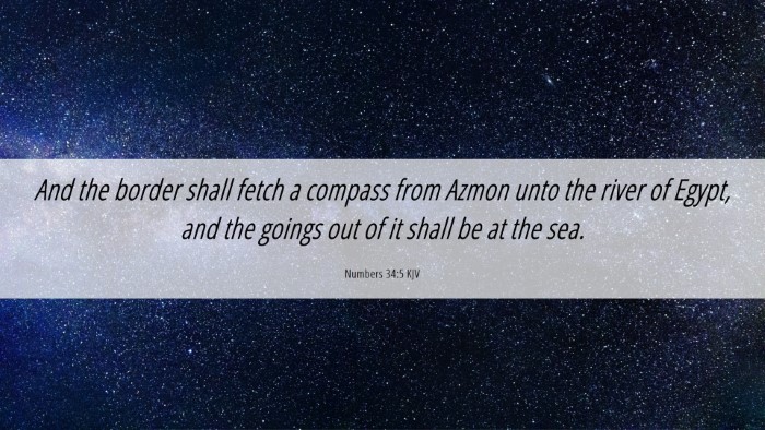 Picture 06 - Numbers 34:5 KJV Desktop Wallpaper - And the border shall fetch a compass from Azmon - Desktop Bible Verse Wallpaper