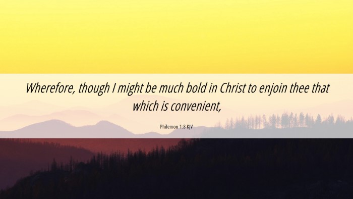 Picture 06 - Philemon 1:8 KJV Desktop Wallpaper - Wherefore, though I might be much bold in Christ - Desktop Bible Verse Wallpaper