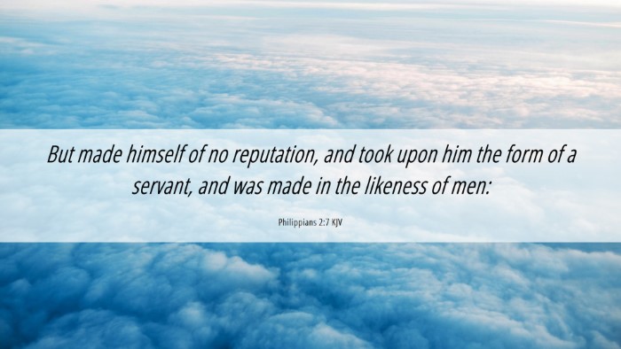 Picture 06 - Philippians 2:7 KJV Desktop Wallpaper - But made himself of no reputation, and took upon - Desktop Bible Verse Wallpaper