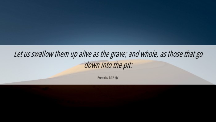 Picture 06 - Proverbs 1:12 KJV Desktop Wallpaper - Let us swallow them up alive as the grave; and - Desktop Bible Verse Wallpaper