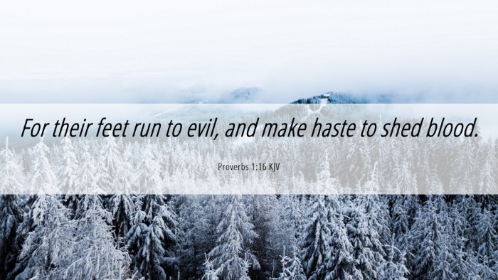 Picture 06 - Proverbs 1:16 KJV Desktop Wallpaper - For their feet run to evil, and make haste to - Desktop Bible Verse Wallpaper