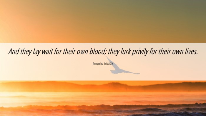 Picture 06 - Proverbs 1:18 KJV Desktop Wallpaper - And they lay wait for their own blood; they lurk - Desktop Bible Verse Wallpaper